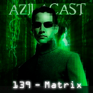 Azilacast #139 – Matrix episode artwork